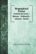 Biographical Essays: Frederic the Great. - Bunyan. - Goldsmith. - Johnson. - Bar?re