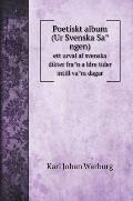 Poetiskt album (Ur Svenska Sången): ett urval af svenska dikter från äldre tider intill våra dagar