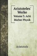 Aristoteles' Werke: Volume 3. Acht B?cher Physik