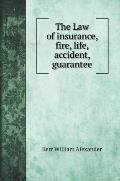The Law of insurance, fire, life, accident, guarantee