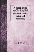 A First Book in Old English: grammar, reader, notes, and vocabulary