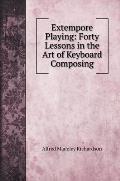 Extempore Playing: Forty Lessons in the Art of Keyboard Composing