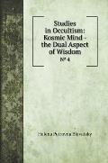 Studies in Occultism: Kosmic Mind - the Dual Aspect of Wisdom: № 4