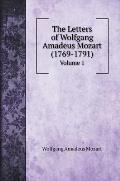 The Letters of Wolfgang Amadeus Mozart (1769-1791): Volume 1