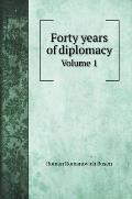 Forty years of diplomacy: Volume 1