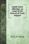 Greek votive offerings: an essay in the history of Greek religion