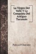La V?rgen Del Valle Y La Conquista Del Antiguo Tucum?n