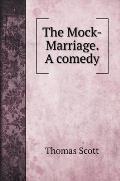 The Mock-Marriage. A comedy