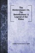 The Heidenmauer; Or, The Benedictines: A Legend of the Rhine