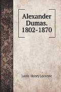 Alexander Dumas. 1802-1870
