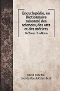 Encyclop?die, ou Dictionnaire raisonn? des sciences, des arts et des m?tiers: 16 Tome. 3 edition