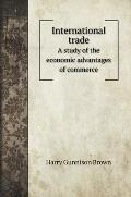International trade: A study of the economic advantages of commerce