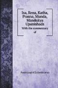 Isa, Kena, Katha, Prasna, Munda, Mandukya Upanishads: With the commentary of