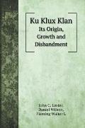 Ku Klux Klan: Its Origin, Growth and Disbandment