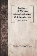 Letters of Cicero: Selected and edited With introduction and notes