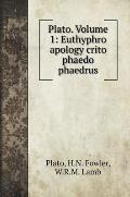 Plato. Volume 1: Euthyphro apology crito phaedo phaedrus