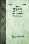 Select Orations of Cicero: With an English Commentary.