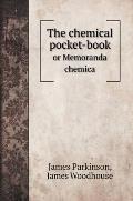 The chemical pocket-book: or Memoranda chemica