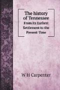 The history of Tennessee: From its Earliest Settlement to the Present Time