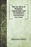 The Isa, Kena & Mundaka. Upanishads and Sri Sankara's commentary: First Volume