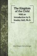The Kingdom of the Child: With an introduction by G. Stanley Hall, Ph.D.