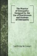 The Practice of Osteopathy: Designed for the Use of Practitioners and Students of Osteopathy