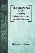 The Teacher as Artist: An Essay in Education as an Aesthetic Process