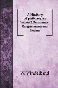 A History of philosophy: Volume 2. Renaissance, Enlightenmenty and Modern