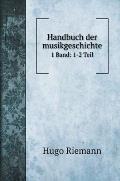 Handbuch der musikgeschichte: 1 Band: 1-2 Teil