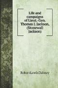 Life and campaigns of Lieut.-Gen. Thomas J. Jackson, (Stonewall Jackson)