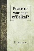 Peace or war east of Baikal?