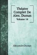Th?atre Complet De Alex. Dumas: Volume 14
