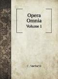Opera Omnia: Volume 1
