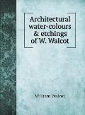Architectural water-colours & etchings of W. Walcot