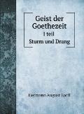 Geist der Goethezeit: I teil Sturm und Drang