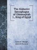 The Alabaster Sarcophagus of Oimeneptah I., King of Egypt