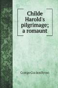 Childe Harold's pilgrimage; a romaunt