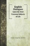 English Dialogues: Upon the Most Common Subjects of Life