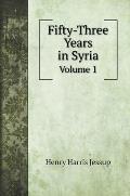 Fifty-Three Years in Syria: Volume 1