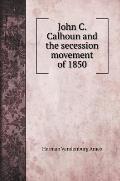 John C. Calhoun and the secession movement of 1850