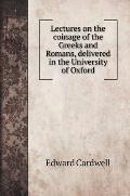 Lectures on the coinage of the Greeks and Romans, delivered in the University of Oxford