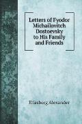 Letters of Fyodor Michailovitch Dostoevsky to His Family and Friends. with illustrations
