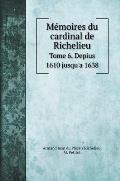 M?moires du cardinal de Richelieu: Tome 6. Depius 1610 jusqu'a 1638