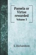 Pamela or Virtue rewarded: Volume 3