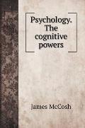 Psychology. The cognitive powers