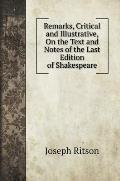 Remarks, Critical and Illustrative, On the Text and Notes of the Last Edition of Shakespeare