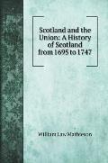 Scotland and the Union: A History of Scotland from 1695 to 1747