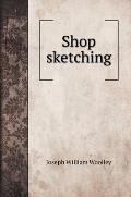 Shop sketching
