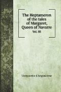 The Heptameron of the tales of Margaret, Queen of Navarre: Vol. III
