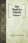 The Madeira Islands: Volume 1